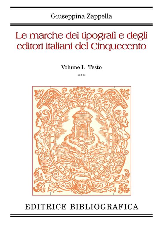 Le marche dei tipografi e degli editori italiani del Cinquecento. Vol. 1: Testo - Giuseppina Zappella - copertina