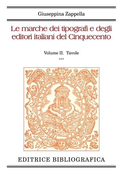 Le marche dei tipografi e degli editori italiani del Cinquecento. Vol. 2: Tavole - Giuseppina Zappella - copertina