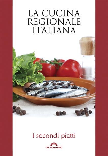 I secondi piatti. La cucina regionale italiana - CEF PUBLISHING - ebook