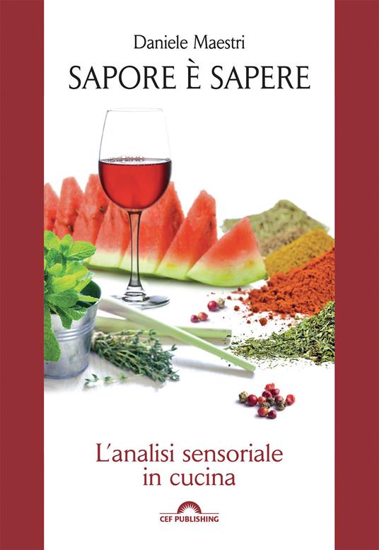 Sapore è sapere. L'analisi sensoriale in cucina - Daniele Maestri - ebook