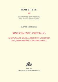 Rinascimento cristiano. Innovazioni e riforma religiosa nell'Italia del Quindicesimo e Sedicesimo secolo - Claudio Moreschini - copertina