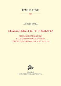 L' umanesimo in tipografia. Alessandro Minuziano e il genero Leonardo Vegio editori e stampatori (Milano, 1486-1521) - Arnaldo Ganda - copertina