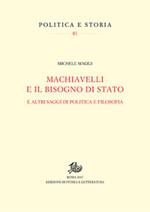 Machiavelli e il bisogno di Stato. E altri saggi di politica e filosofia