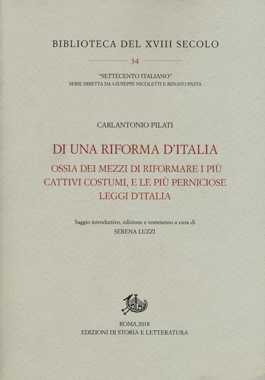 Di una riforma d'Italia ossia dei mezzi di riformare i più cattivi costumi, e le più perniciose leggi d'Italia (1767) - Carlantonio Pilati - copertina