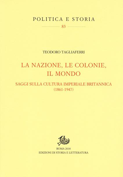 La nazione, le colonie, il mondo. Saggi sulla cultura imperiale britannica (1861-1947) - Teodoro Tagliaferri - copertina