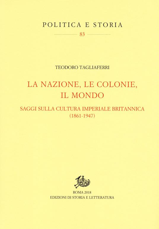 La nazione, le colonie, il mondo. Saggi sulla cultura imperiale britannica (1861-1947) - Teodoro Tagliaferri - copertina
