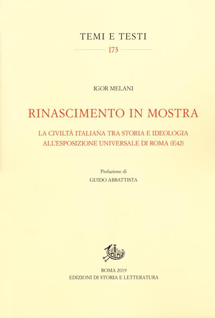 Rinascimento in mostra. La civiltà italiana tra storia e ideologia all’Esposizione Universale di Roma (E42) - Igor Melani - copertina