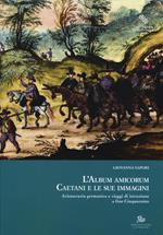 L' album amicorum Caetani e le sue immagini. Aristocrazia germanica e viaggi di istruzione a fine Cinquecento