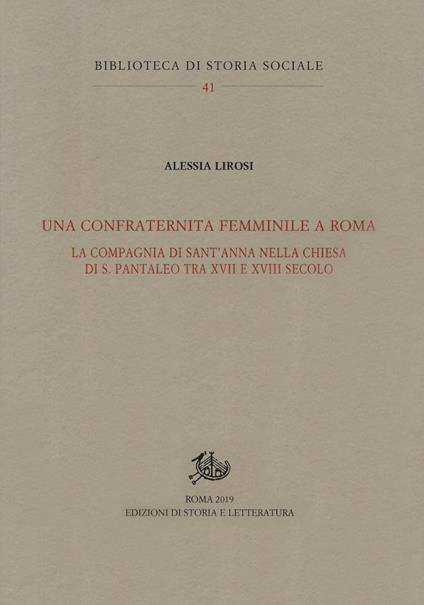 Una confraternita femminile a Roma. La Compagnia di Sant'Anna nella chiesa di S. Pantaleo tra XVII e XVIII secolo - Alessia Lirosi - copertina