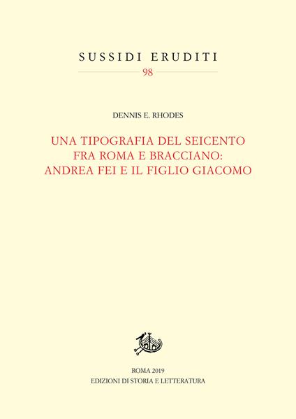 Una tipografia del Seicento fra Roma e Bracciano: Andrea Fei e il figlio Giacomo - Dennis E. Rhodes - copertina