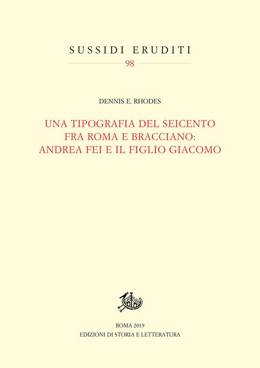 Una tipografia del Seicento fra Roma e Bracciano: Andrea Fei e il figlio Giacomo - Dennis E. Rhodes - copertina