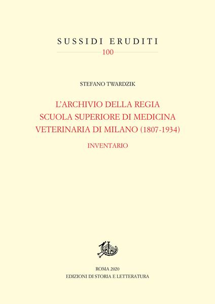 Archivio della Regia Scuola superiore di medicina veterinaria di Milano (1807-1934). Inventario - Stefano Twardzik - copertina