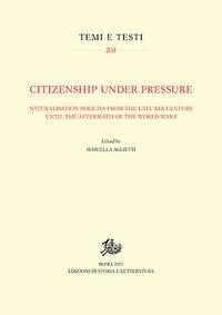 Citizenship under Pressure. Naturalisation Policies from the Late XIX Century until the Aftermath of the World War I - copertina