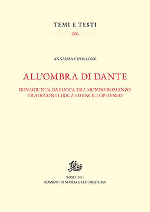 All'ombra di Dante. Bonagiunta da Lucca tra mondo romanzo, tradizione lirica ed enciclopedismo - Annalisa Cipollone - copertina