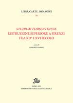 Studium florentinum: l'istruzione superiore a Firenze fra XIV e XVI secolo