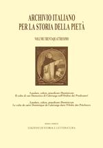 Archivio italiano per la storia della pietà. Ediz. italiana e inglese. Vol. 34: Laudare, colere, praedicare Dominicum. Il culto di san Domenico di Caleruega nell'Ordine dei Predicatori-Le culte de saint Dominique de Caleruega dans l'Ordre des Prêcheurs.