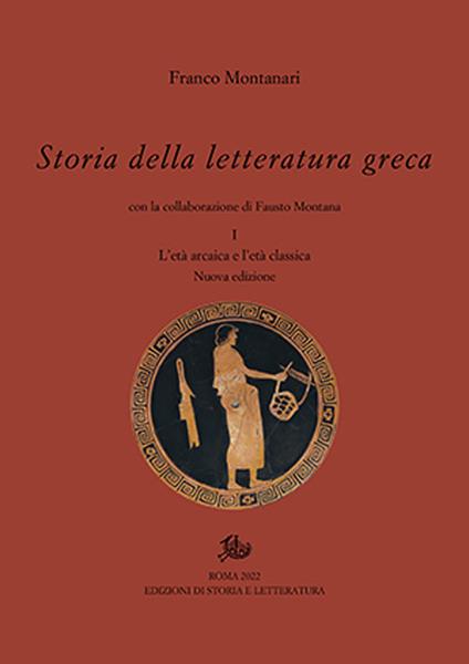 Storia della letteratura greca. Nuova ediz.. Vol. 1: L' età arcaica e classica - Franco Montanari,Fausto Montana - copertina