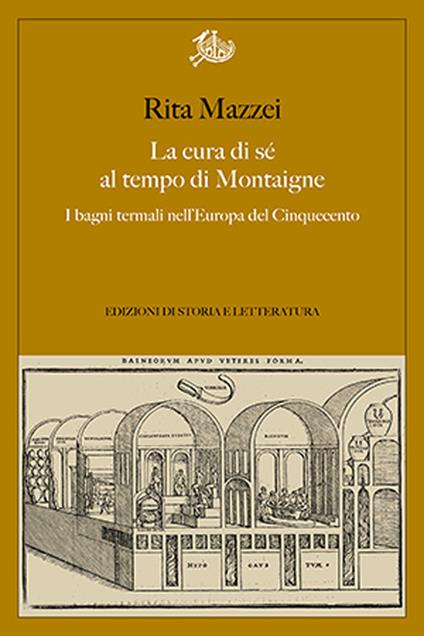 La cura di sé al tempo di Montaigne. I bagni termali nell'Europa del Cinquecento - Rita Mazzei - copertina