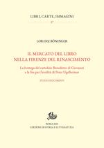 Il mercato del libro nella Firenze del Rinascimento. La bottega del cartolaio Benedetto di Giovanni e la lite per l'eredità di Peter Ugelheimer. Studi e documenti