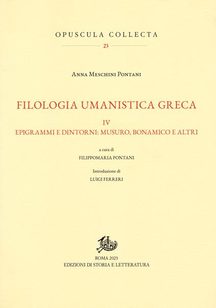Filologia umanistica greca. Vol. 4: Epigrammi e dintorni: Musuro, Bonamico e altri - Anna Meschini Pontani - copertina