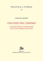 Una fede per l'impero. Cattolicesimo e colonialismo nell'Italia liberale (1882-1912)