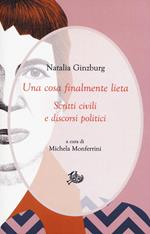 Una cosa finalmente lieta. Scritti civili e discorsi politici