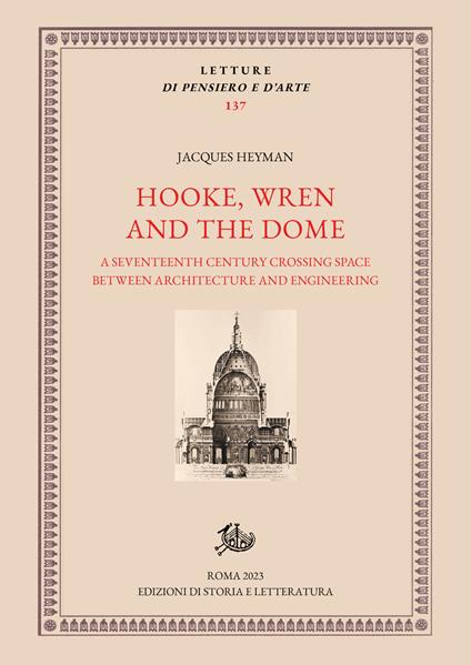 Hooke, Wren and the Dome. A seventeenth century crossing space between architecture and engineering - Jacques Heyman - copertina