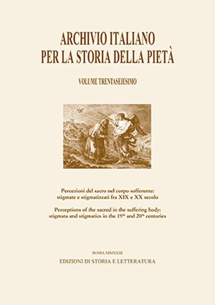 Archivio italiano per la storia della pietà. Vol. 36: Percezioni del sacro nel corpo sofferente: stigmate e stigmatizzati fra XIX e XX secolo-Perceptions of the Sacred in the Suffering Body: Stigmata and Stigmatics in the 19th and 20th centuries - copertina