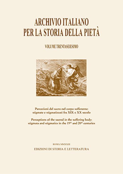 Archivio italiano per la storia della pietà. Vol. 36: Percezioni del sacro nel corpo sofferente: stigmate e stigmatizzati fra XIX e XX secolo-Perceptions of the Sacred in the Suffering Body: Stigmata and Stigmatics in the 19th and 20th centuries - copertina