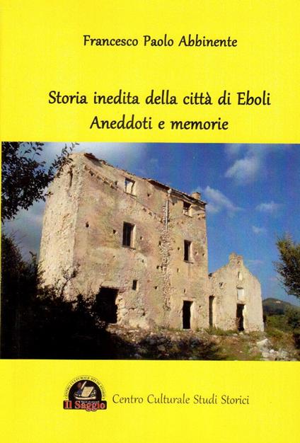Storia inedita della città di Eboli. Aneddoti e memorie - Francesco Paolo Abbinente - copertina