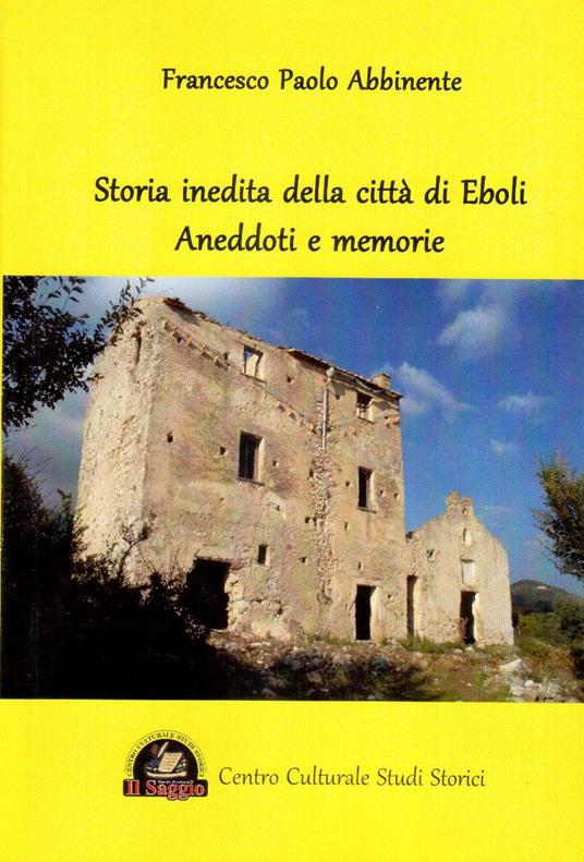 Storia inedita della città di Eboli. Aneddoti e memorie - Francesco Paolo Abbinente - copertina