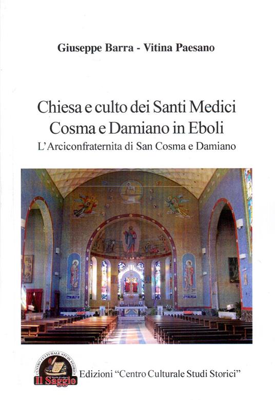 Chiesa e culto dei santi medici Cosma e Damiano in Eboli. L'arciconfraternita di san Cosma e Damiano - Giuseppe Barra,Vitina Paesano - copertina