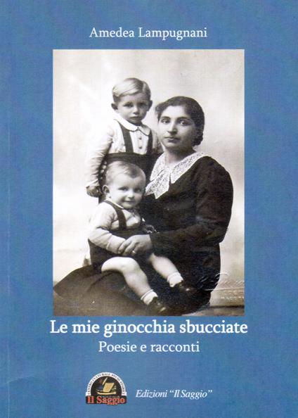 Le mie ginocchia sbucciate. Poesie e racconti - Amedea Lampugnani - copertina