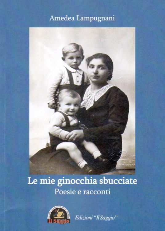 Le mie ginocchia sbucciate. Poesie e racconti - Amedea Lampugnani - copertina