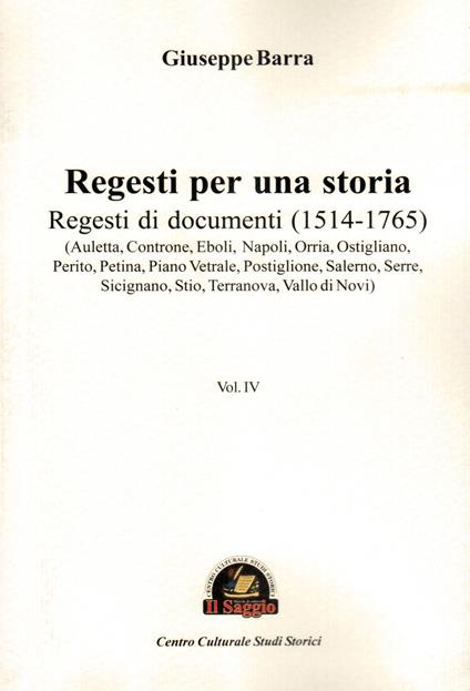Regesti per una storia. Vol. 4: Regesti di documenti (1514-1765) - Giuseppe Barra - copertina