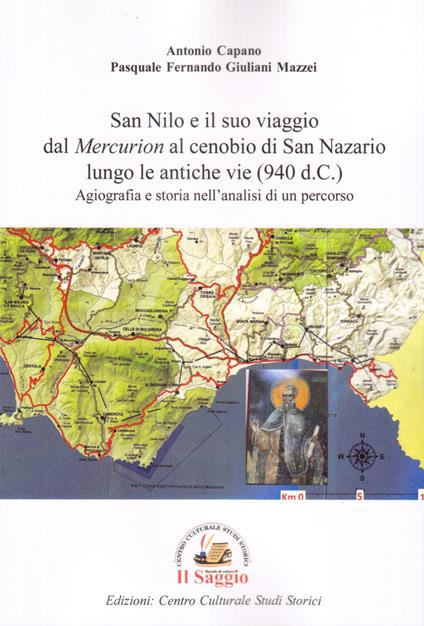 San Nilo e il suo viaggio dal «Mercurion» al cenobio di San Nazario lungo le antiche vie (940 d.C.). Agiografia e storia nell'analisi di un percorso - Antonio Capano,Pasquale Fernando Giuliani Mazzei - copertina
