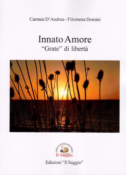 Innato Amore. «Grate» di libertà - Carmen D'Andrea,Filomena Domini - copertina