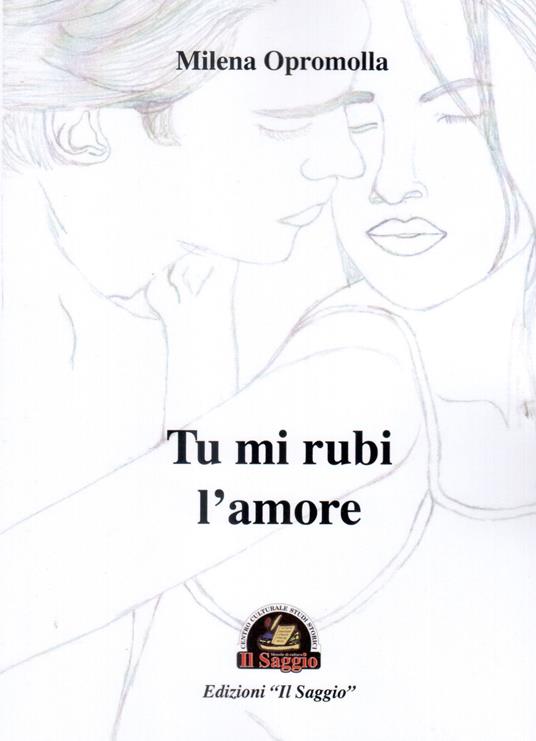 Tu mi rubi l'amore - Milena Opromolla - copertina