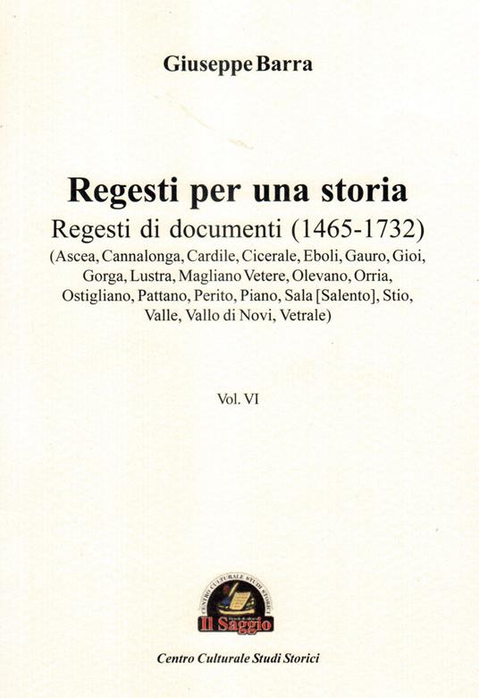 Regesti per una storia. Vol. 6: Regesti di documenti (1465-1732) - Giuseppe Barra - copertina