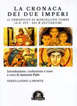 La Cronaca dei due Imperi. Il Chronicon di Marcellino Comes (A.D. 379 - 534 & Auctarium). Testo latino a fronte