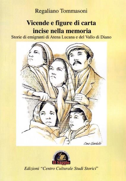Vicende e figure di carta incise nella memoria. Storie di emigranti di Atena Lucana e del Vallo di Diano - Regaliano Tommasoni - copertina