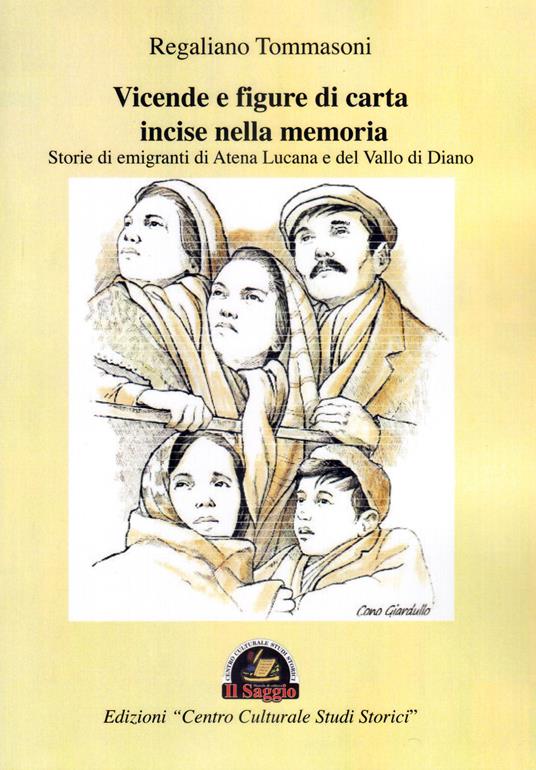 Vicende e figure di carta incise nella memoria. Storie di emigranti di Atena Lucana e del Vallo di Diano - Regaliano Tommasoni - copertina
