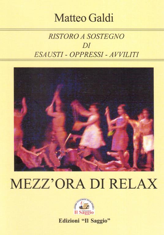Mezz'ora di relax. Ristoro a sostegno di esausti-oppressi-avviliti - Matteo Galdi - copertina