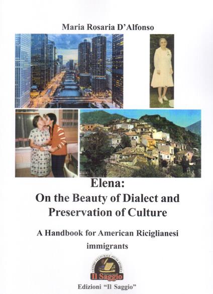 Elena: on the beauty of dialect and preservation of culture. A handbook for American Riciglianesi immigrants - Maria Rosaria D'Alfonso - copertina