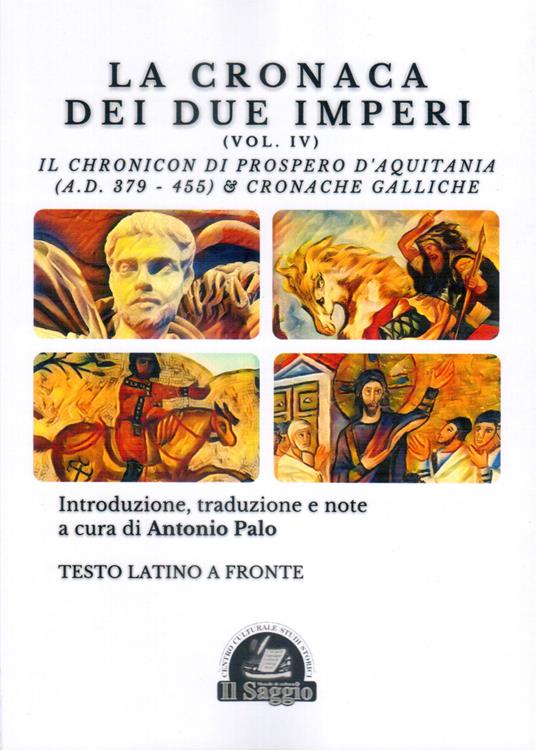 La Cronaca dei due Imperi. Il Chronicon di Prospero d'Aquitania (A.D. 379-455) & Cronache Galliche. Vol. 4 - copertina