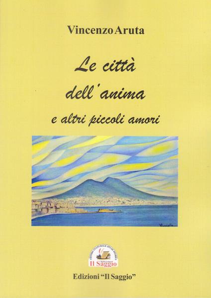 Le città dell'anima e altri piccoli amori - Vincenzo Aruta - copertina