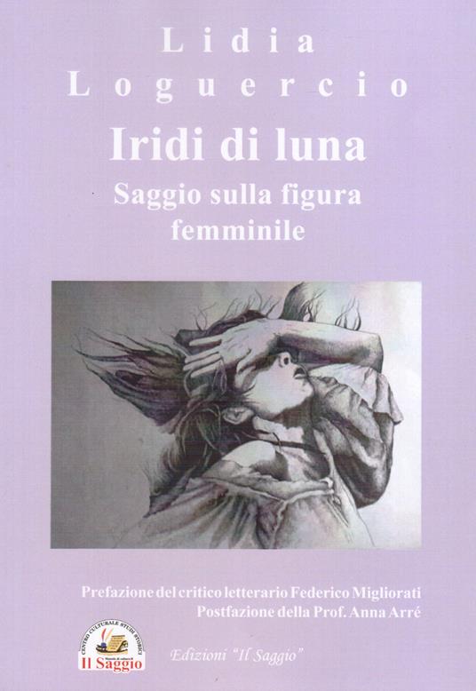Iridi di luna. Saggio sulla figura femminile - Lidia Loguercio - copertina