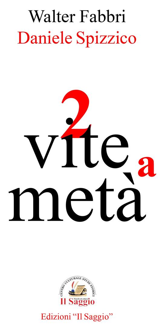2 vite a metà - Walter Fabbri,Daniele Spizzico - copertina