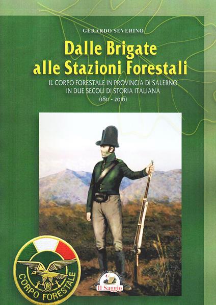 Dalle brigate alle stazioni forestali. Il Corpo forestale in provincia di Salerno in due secoli di storia Italiana (1811-2016) - Gerardo Severino - copertina