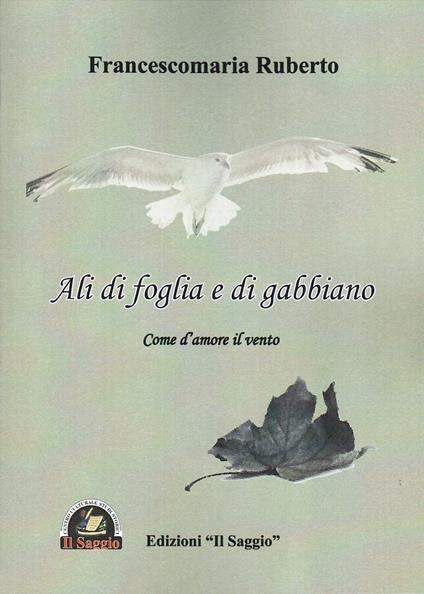 Ali di foglia e di gabbiano. Come d'amore il vento - Francescomaria Ruberto - copertina